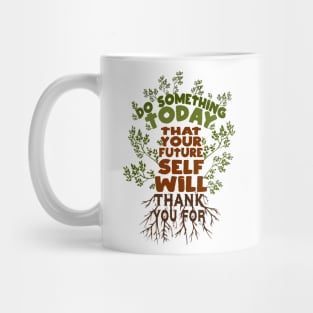 Do Something Today That Your Future Self Will Thank You For Mug